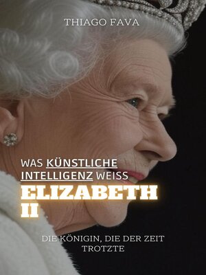 cover image of Was Künstliche Intelligenz Weiß Elizabeth II